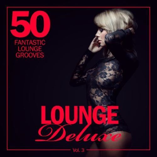 Lounge Deluxe Vol.3 50 Fantastic Lounge Grooves (2016)